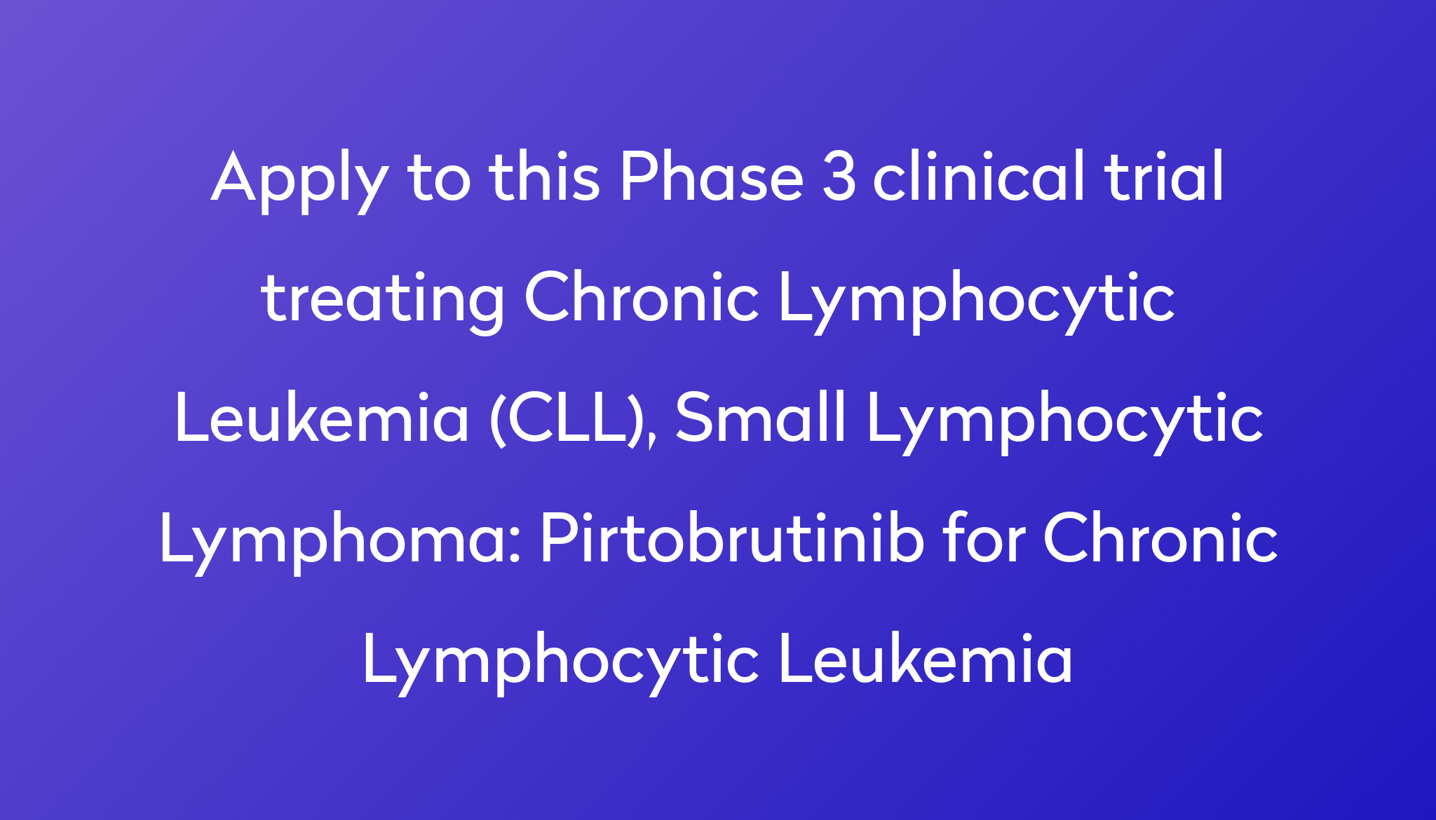 Pirtobrutinib For Chronic Lymphocytic Leukemia Clinical Trial 2023 | Power